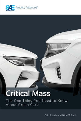 Critical Mass: The One Thing You Need to Know About Green Cars - Leach, Felix, and Molden, Nick