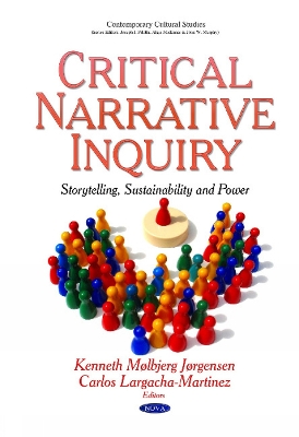 Critical Narrative Inquiry: Ethics, Sustainability & Action to Critical Narrative Inquiry - Storytelling, Sustainability & Power - Jrgensen, Kenneth Mlbjerg (Editor), and Largacha-Martinez, Carlos (Editor)