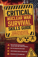 Critical Nuclear War Survival Skills Guide: Essential Tactics and Strategies for Immediete Family Safety in a Post-Apocalyptic World