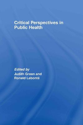 Critical Perspectives in Public Health - Green, Judith (Editor), and Labont, Ronald (Editor)