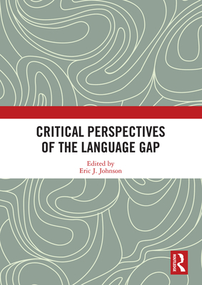 Critical Perspectives of the Language Gap - Johnson, Eric J. (Editor)