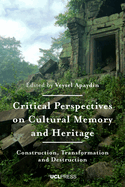 Critical Perspectives on Cultural Memory and Heritage: Construction, Transformation and Destruction