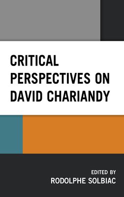 Critical Perspectives on David Chariandy - Solbiac, Rodolphe (Editor), and Sheridan, Jordan (Contributions by), and Ludolph, Rebekah (Contributions by)