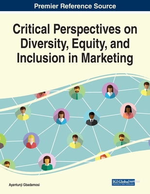 Critical Perspectives on Diversity, Equity, and Inclusion in Marketing - Gbadamosi, Ayantunji (Editor)