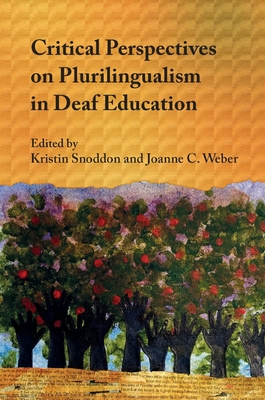 Critical Perspectives on Plurilingualism in Deaf Education - Snoddon, Kristin (Editor), and Weber, Joanne C (Editor)