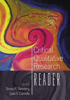 Critical Qualitative Research Reader - Cannella, Gaile S, and Steinberg, Shirley R (Editor)