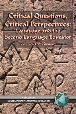 Critical Questions, Critical Perspectives: Language and the Second Language Educator (PB) - Reagan, Timothy G (Editor)