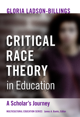 Critical Race Theory in Education: A Scholar's Journey - Ladson-Billings, Gloria, and Banks, James a (Editor)