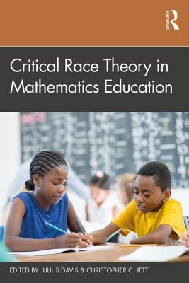 Critical Race Theory in Mathematics Education - Davis, Julius (Editor), and Jett, Christopher (Editor)