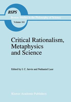 Critical Rationalism, Metaphysics and Science: Essays for Joseph Agassi Volume I - Jarvie, I C (Editor), and Laor, N (Editor)