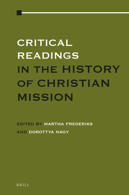 Critical Readings in the History of Christian Mission: Volume 1 - Frederiks, Martha (Editor), and Nagy, Dorottya (Editor)