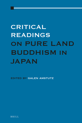 Critical Readings on Pure Land Buddhism in Japan: Volume 1 - Amstutz, Galen (Editor)