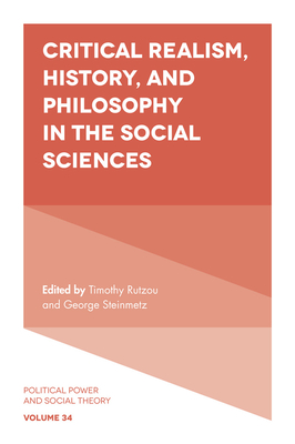 Critical Realism, History, and Philosophy in the Social Sciences - Rutzou, Timothy (Editor), and Steinmetz, George (Editor)