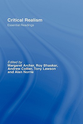 Critical Realism - Archer, Margaret S (Editor), and Lawson, Tony (Editor), and Collier, Andrew, BSC, MD (Editor)