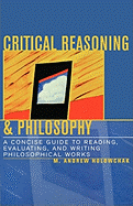 Critical Reasoning & Philosophy: A Concise Guide to Reading, Evaluating, and Writing Philosophical Works
