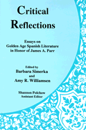 Critical Reflections: Essays on Golden Age Spanish Literature in Honor of James A. Parr
