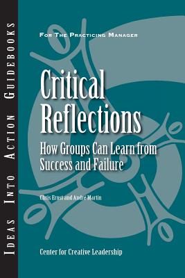 Critical Reflections: How Groups Can Learn from Success and Failure - Ernst, Christopher T, and Martin, Andre