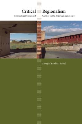Critical Regionalism: Connecting Politics and Culture in the American Landscape - Reichert Powell, Douglas