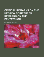 Critical Remarks on the Hebrew Scriptures: Remarks on the Pentateuch