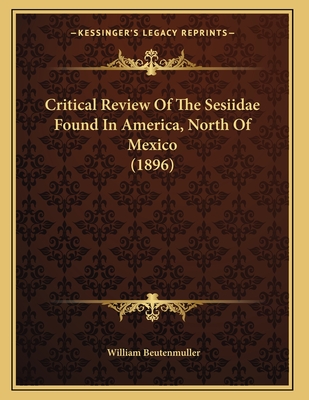 Critical Review of the Sesiidae Found in America, North of Mexico (1896) - Beutenmuller, William