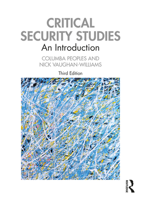 Critical Security Studies: An Introduction - Peoples, Columba, and Vaughan-Williams, Nick