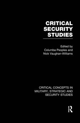 Critical Security Studies - Vaughan-Williams, Nick (Editor), and Peoples, Columba (Editor)