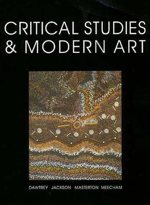 Critical Studies and Modern Art - Dawtry, Liz (Editor), and Jackson, Toby (Editor), and Meecham, Pam (Editor)