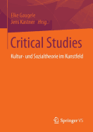 Critical Studies: Kultur- Und Sozialtheorie Im Kunstfeld