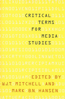 Critical Terms for Media Studies - Mitchell, W J T (Editor), and Hansen, Mark B N (Editor)