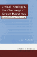 Critical Theology and the Challenge of Juergen Habermas: Toward a Critical Theory of Religious Insight