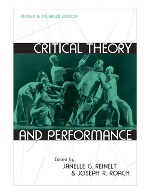 Critical Theory and Performance: Revised and Enlarged Edition - Reinelt, Janelle G (Editor), and Roach, Joseph (Editor)
