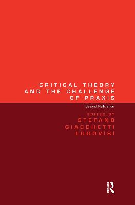 Critical Theory and the Challenge of Praxis: Beyond Reification - Ludovisi, Stefano Giacchetti