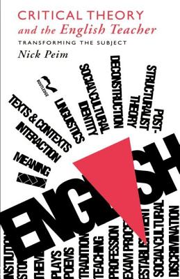 Critical Theory and The English Teacher: Transforming the Subject - Peim, Nick, Dr.