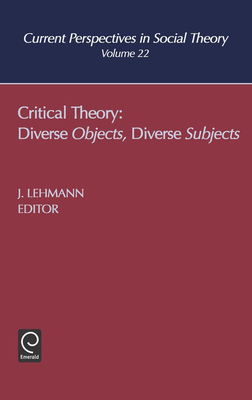 Critical Theory: Diverse Objects Diverse Subjects - Lehmann, Jennifer M (Editor)