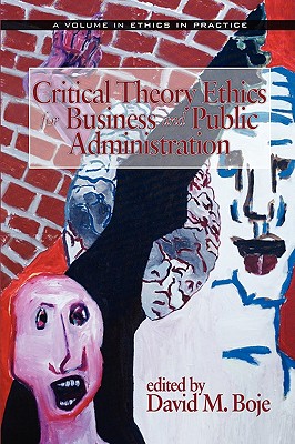 Critical Theory Ethics for Business and Public Administration (PB) - Boje, David M, Professor (Editor)