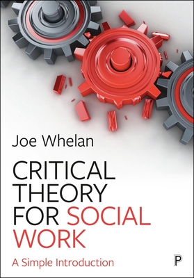 Critical Theory for Social Work: A Simple Introduction - Whelan, Joe