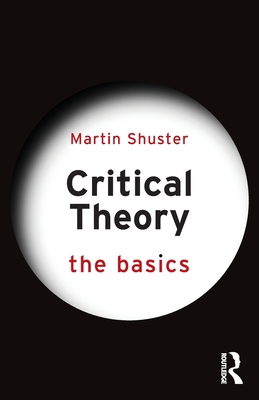 Critical Theory: The Basics - Shuster, Martin