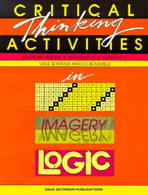 Critical Thinking Activities in Patterns Imagery & Logic Grade K/3 Copyright 1991 - Seymour, Dale, and Beardslee, Ed