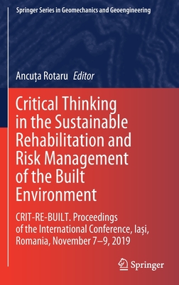 Critical Thinking in the Sustainable Rehabilitation and Risk Management of the Built Environment: CRIT-RE-BUILT. Proceedings of the International Conference, Iasi, Romania, November 7-9, 2019 - Rotaru, Ancuta (Editor)