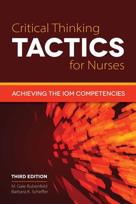 Critical Thinking TACTICS for Nurses: Achieving the IOM Competencies - Rubenfeld, M. Gaie, and Scheffer, Barbara