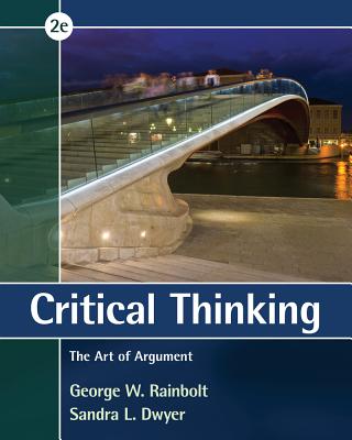 Critical Thinking: The Art of Argument - Rainbolt, George, and Dwyer, Sandra