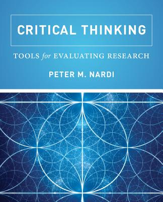 Critical Thinking: Tools for Evaluating Research - Nardi, Peter M, Dr.