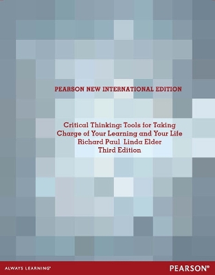 Critical Thinking: Tools for Taking Charge of Your Learning and Your Life: Pearson New International Edition - Paul, Richard, and Elder, Linda