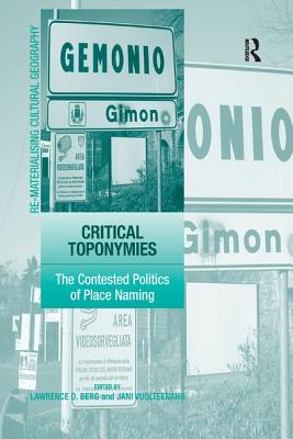 Critical Toponymies: The Contested Politics of Place Naming - Vuolteenaho, Jani, and Berg, Lawrence D (Editor)