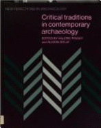 Critical Traditions in Contemporary Archaeology: Essays in the Philosophy, History and Socio-politics of Archaeology