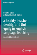 Criticality, Teacher Identity, and (In)Equity in English Language Teaching: Issues and Implications