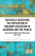 Critically Assessing the Reputation of Waldorf Education in Academia and the Public: Recent Developments the World Over, 1987-2004
