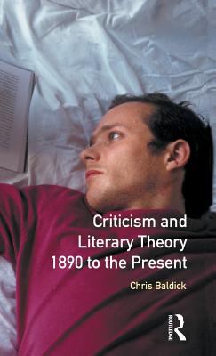 Criticism and Literary Theory 1890 to the Present - Baldick, Chris