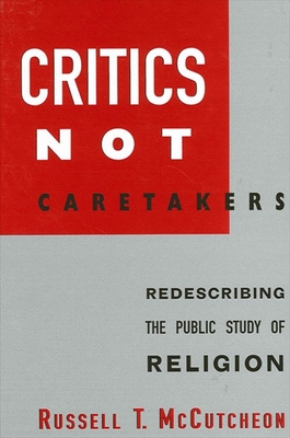 Critics Not Caretakers: Redescribing the Public Study of Religion - McCutcheon, Russell T