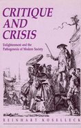 Critique and Crisis: Enlightenment and the Pathogenesis of Modern Society
